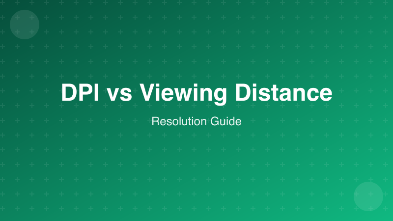 DPI vs Viewing Distance: The Complete Guide